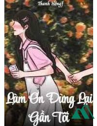 Làm Ơn Đừng Lại Gần Tôi