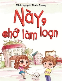 Này, Chớ Làm Loạn