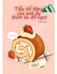 Tiểu Tổ Tông Của Anh Ấy Thích Ăn Đồ Ngọt
